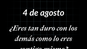 ¿Eres tan duro con los demás como lo eres contigo mismo? | 4.08.2026