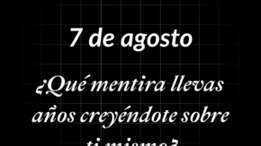 ¿Qué mentira llevas años creyéndote sobre ti mismo? | 7.08.2026