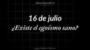 ¿Existe el egoísmo sano? | 16.07.2026
