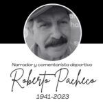 Falleció el destacado narrador y comentarista deportivo Roberto Pacheco Martínez
